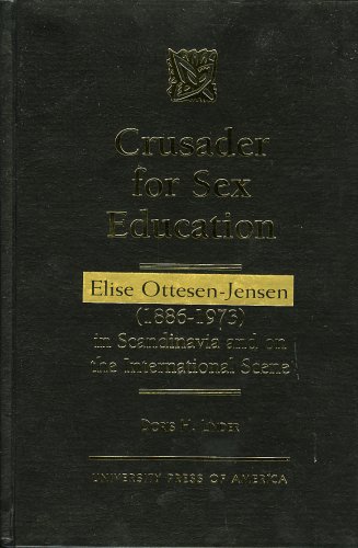 Crusader for Sex Education: Elise Ottesen-Jensen (1886-1973) in Scandinavia and on the International by Doris H. Linder
