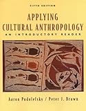 Applying Cultural Anthropology : An Introductory Reader, Podolefsky, Aaron and Brown, Peter J., 0767418379