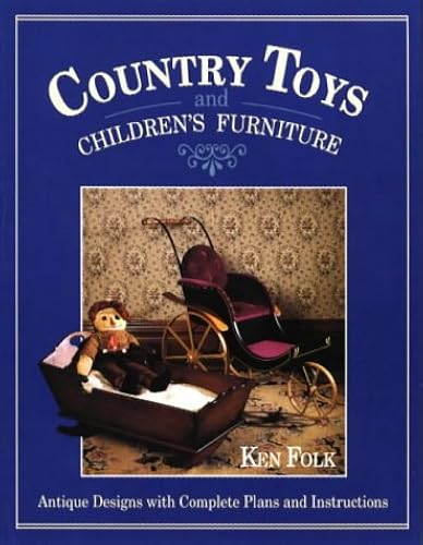Download Country Toys & Children's Furniture: Antique Designs With Complete Plans & Instructions PDF