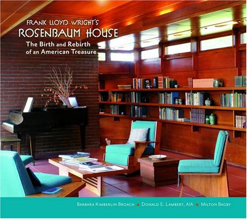 Frank Lloyd Wright's Rosenbaum House: The Birth And Rebirth of an American Treasure