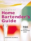 Complete Home Bartender's Guide: 780 Recipes for the Perfect Drink by 