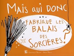 Mais qui donc fabrique les balais des sorcières ?