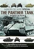 The Panther Tank: Hitler's T-34 Killer (Images of War) by Anthony Tucker-Jones