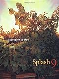Splash 9 - Watercolor Secrets: The Best of Watercolor: Watercolor Disoveries by Rachel Rubin Wolf