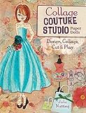 Collage Couture Studio Paper Dolls: Design, Collage, Cut and Play by Julie Nutting