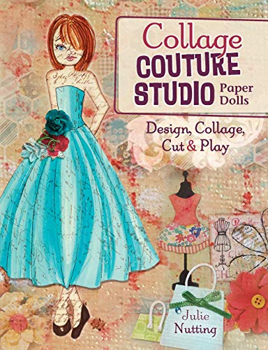 Collage Couture Studio Paper Dolls: Design, Collage, Cut and Play by Julie Nutting