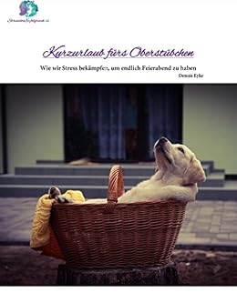 Kurzurlaub Furs Oberstubchen Wie Wir Stress Bekampfen Um Endlich