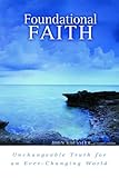 Foundational Faith: Unchangeable Truth for an Ever-changing World