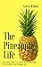 The Pineapple Life: Lessons for Navigating through Stressful Environments by 