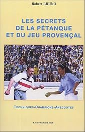 Les  secrets de la pétanque & du jeu provençal