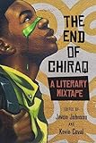 The End of Chiraq: A Literary Mixtape (Second to None: Chicago Stories) by Javon Johnson, Kevin Coval