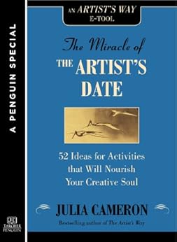 The Miracle of the Artist's Date: 52 Ideas for Activities that will Nourish Your Creative Soul: A Special from Tarcher/Penguin by [Cameron, Julia]