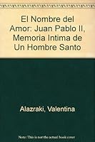 El Nombre Del Amor: Juan Pablo II, Memoria Intima De Un Hombre Santo 9703705820 Book Cover