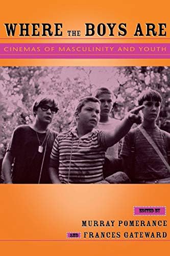 Where the Boys Are: Cinemas of Masculinity and Youth (Contemporary Approaches to Film and Media Studies)