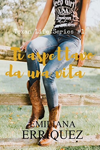 Ti aspettavo da una vita (Texan Life Series #1) (Italian Edition)