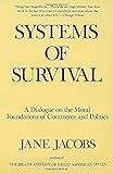 Systems of Survival: A Dialogue on the Moral Foundations of Commerce and Politics