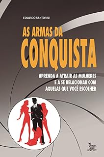 Livro As armas da conquista; aprenda a atrair mulheres e a se relacionar com aquelas que você escolher