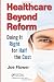 Healthcare Beyond Reform: Doing It Right for Half the Cost - Book by Joe Flower