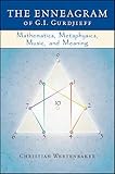 The Enneagram of G. I. Gurdjieff: Mathematics, Metaphysics, Music, and Meaning (Codhill Press) by 