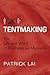 Tentmaking: The Life and Work of Business as Missions by Patrick Lai