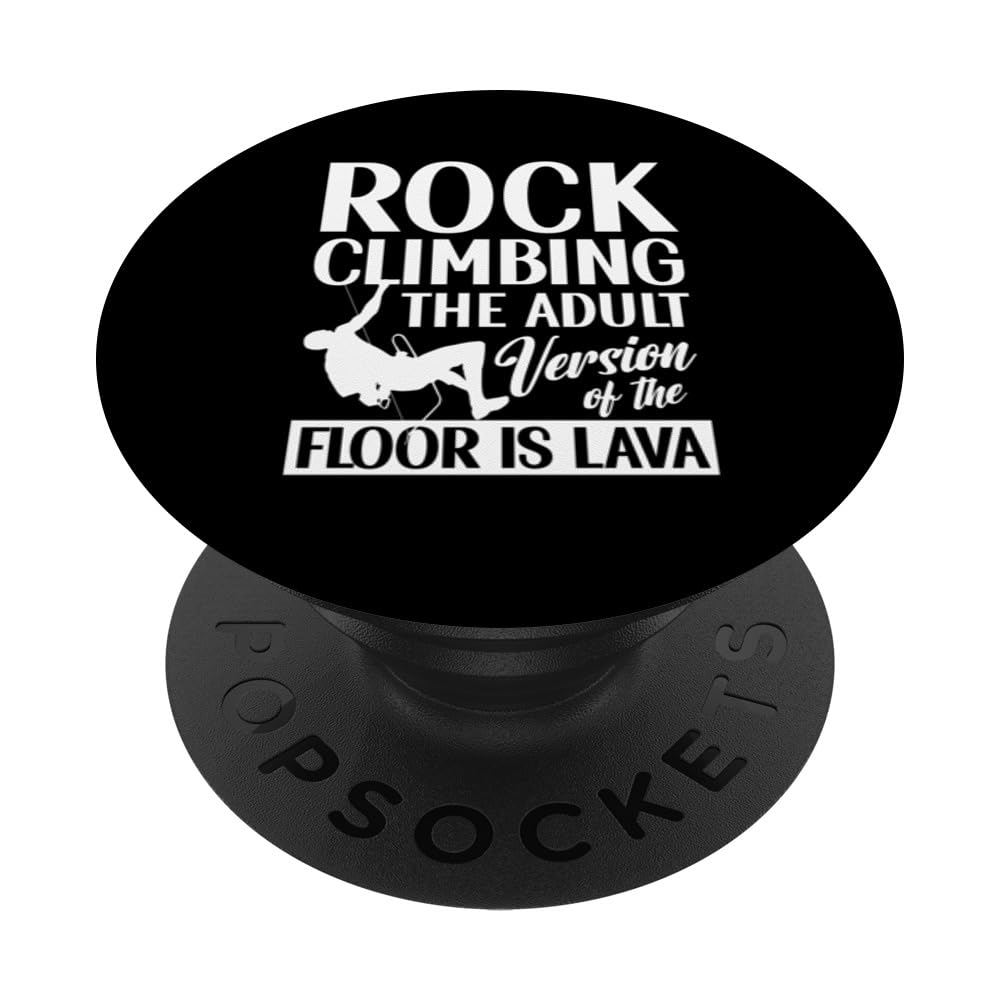 Rock Climbing The Adult Version Of The Floor Is Lava Climber PopSockets Swappable PopGrip