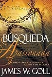 Búsqueda Apasionada: Cómo llegar a conocer a Dios y su Palabra (Spanish Edition)