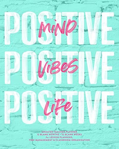 Positive Mind, Positive Vibes, Positive Life Undated Teacher Planner: Turquoise Mint & Pink Modern Agenda Lesson Planning Calendar Book