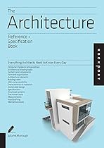 The Architecture Reference & Specification Book: Everything Architects Need to Know Every Day The Architecture Reference & Specification Book: Everything Architects Need to Know Every Day