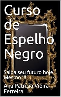Livro Curso de Espelho Negro: Saiba seu futuro hoje Mesmo !!!