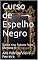 Livro Curso de Espelho Negro: Saiba seu futuro hoje Mesmo !!!