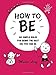 How to Be: Six Simple Rules for Being the Best Kid You Can Be (Rizzoli Classics)