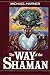 The Way of the Shaman by Michael Harner