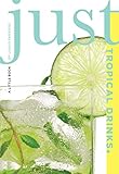 Just Tropical Drinks: A Little Book Of Liquid Paradise (Just (Lyons Press)) by Cheryl Charming, Susan Bourgoin