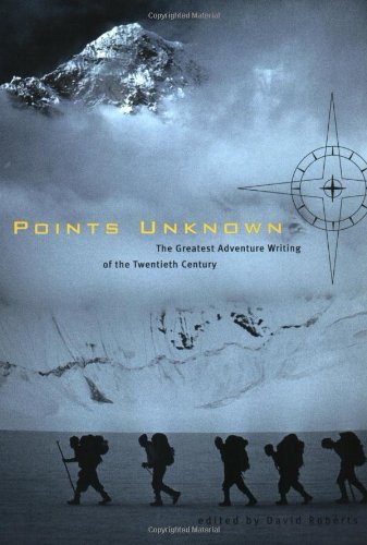 Points Unknown: A Century of Great Exploration (Outside Books)