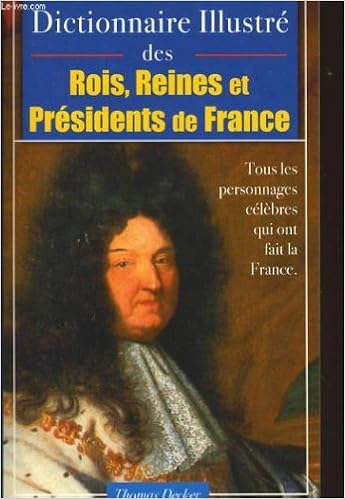 Dictionnaire Illustre Des Rois Reines Et Presidents De France Tous Les Temoignages Celebres Qui Ont Fait La France Amazon De Jean Marie Bardin Bucher