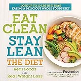 Eat Clean, Stay Lean: The Diet: Real Foods for Real Weight Loss by Editors Of Prevention Magazine, Wendy Bazilian
