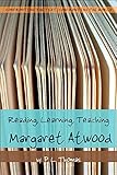 Reading, Learning, Teaching Margaret Atwood (Confronting the Text, Confronting the World) by Paul L. Thomas