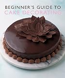 Beginner's Guide to Cake Decorating (Murdoch Books) by 