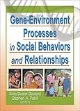 Gene-Environment Processes in Social Behaviors and Relationships, , 0789019566