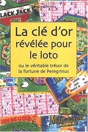 La  clé d'or révélée pour le loto ou Le véritable trésor de la fortune de Peregrinus