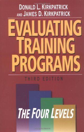 Evaluating Training Programs: The Four Levels of Kirkpatrick, Donald L., Kirkpatrick, James D. 3rd (third) Edition on 01 March 2006