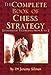 Complete Book of Chess Strategy: Grandmaster Techniques from A to Z by Jeremy Silman