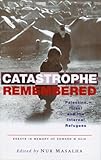 Front cover for the book Catastrophe Remembered: Palestine, Israel and the Internal Refugees by Nur Masalha