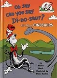 Oh Say Can You Say Di-no-saur?: All About Dinosaurs (Cat in the Hat's Learning Library)