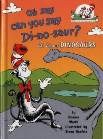 Oh Say Can You Say Di-no-saur?: All About Dinosaurs (Cat in the Hat's Learning Library)