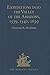 Expeditions into the Valley of the Amazons, 1539, 1540, 1639 (Hakluyt Society, First Series) by Clements R. Markham