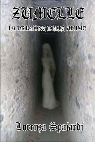 Zumelle la prigione delle anime (Italian Edition): Spaiardi, Lorenza: 9781482375374: Amazon.com: Books