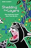 Shedding the Layers: How Ayahuasca Saved More Than My Skin by Mark Flaherty