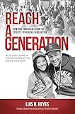 Reach a Generation: How God Took a Kid From the Streets to Reach a Generation by Luis R. Reyes