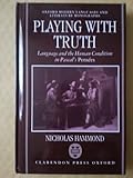 Playing with Truth : Language and the Human Condition in Pascal's Pensees, Hammond, Nicholas G., 0198158939